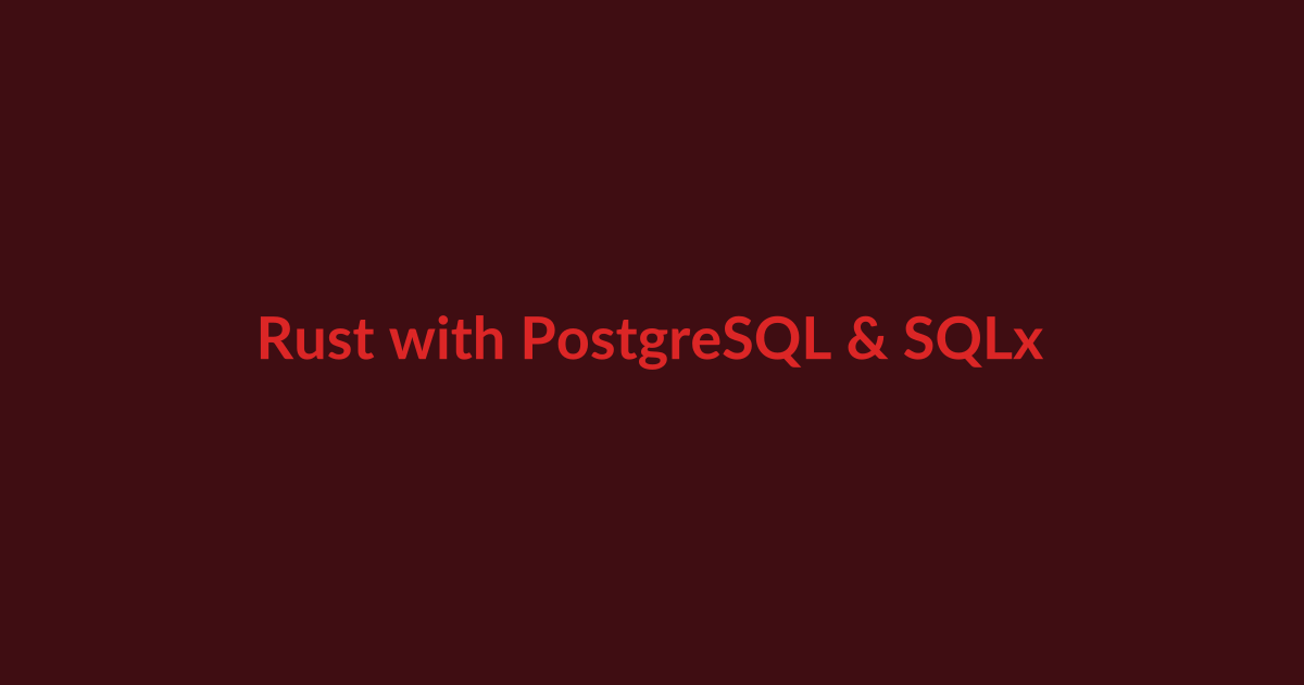 Rust with PostgreSQL and SQLx connection pools, queries, migrations and transactions