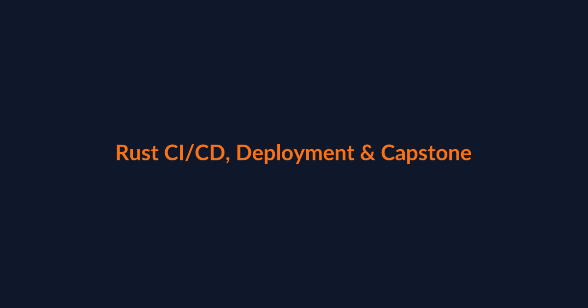 Rust CI/CD, Deployment, Capstone Projects and Interview Scenarios article illustration