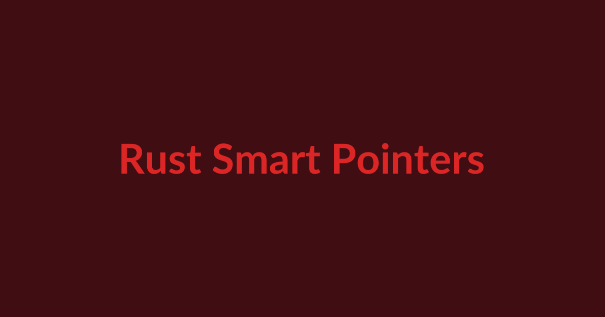 Rust Smart Pointers: Box, Rc, Arc, RefCell, Deref and Drop Explained article illustration